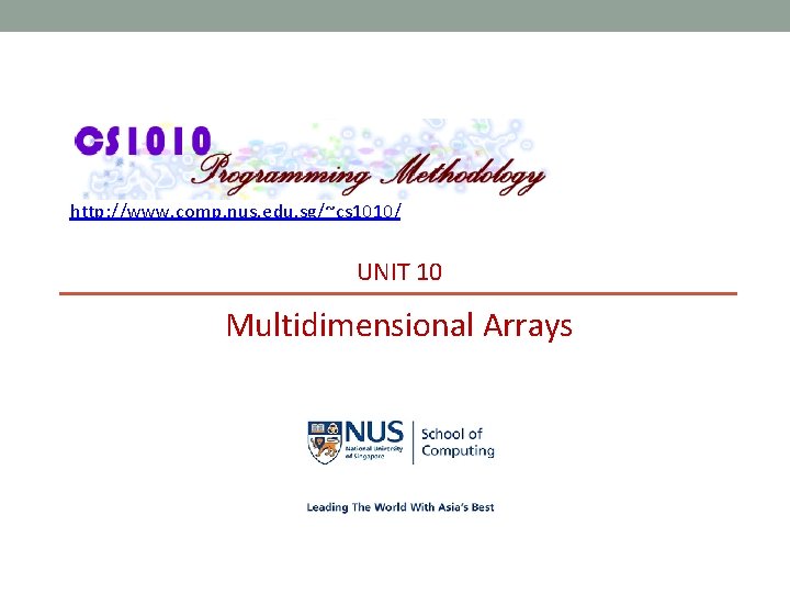 http: //www. comp. nus. edu. sg/~cs 1010/ UNIT 10 Multidimensional Arrays 