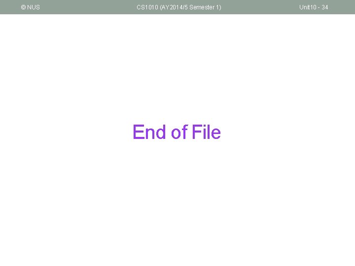 © NUS CS 1010 (AY 2014/5 Semester 1) End of File Unit 10 -