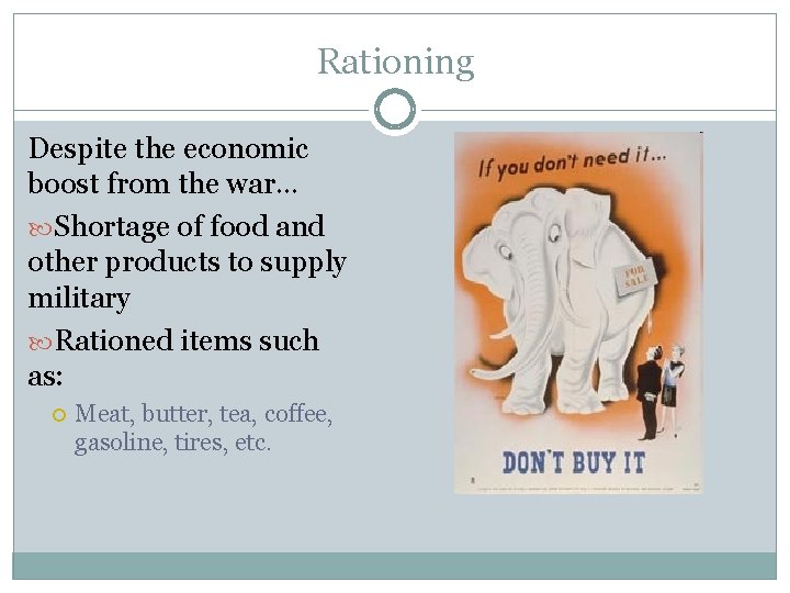 Rationing Despite the economic boost from the war… Shortage of food and other products