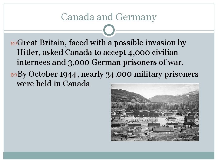 Canada and Germany Great Britain, faced with a possible invasion by Hitler, asked Canada