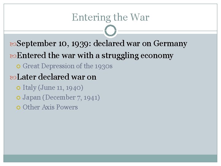 Entering the War September 10, 1939: declared war on Germany Entered the war with