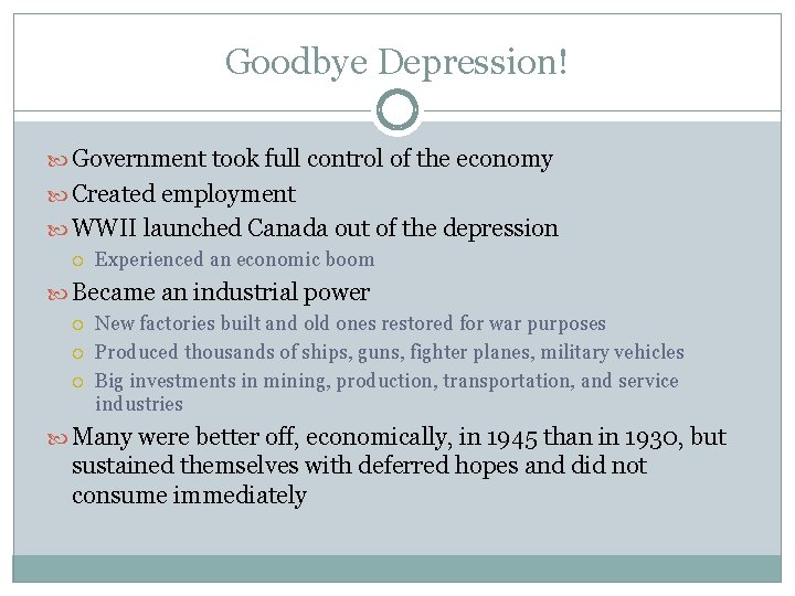 Goodbye Depression! Government took full control of the economy Created employment WWII launched Canada