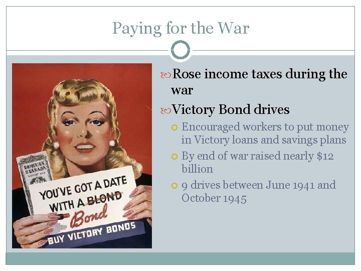 Paying for the War Rose income taxes during the war Victory Bond drives Encouraged