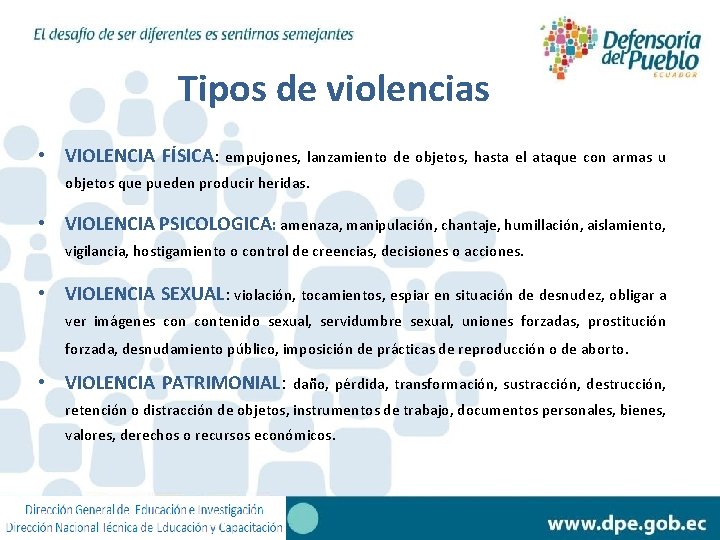 Tipos de violencias • VIOLENCIA FÍSICA: empujones, lanzamiento de objetos, hasta el ataque con