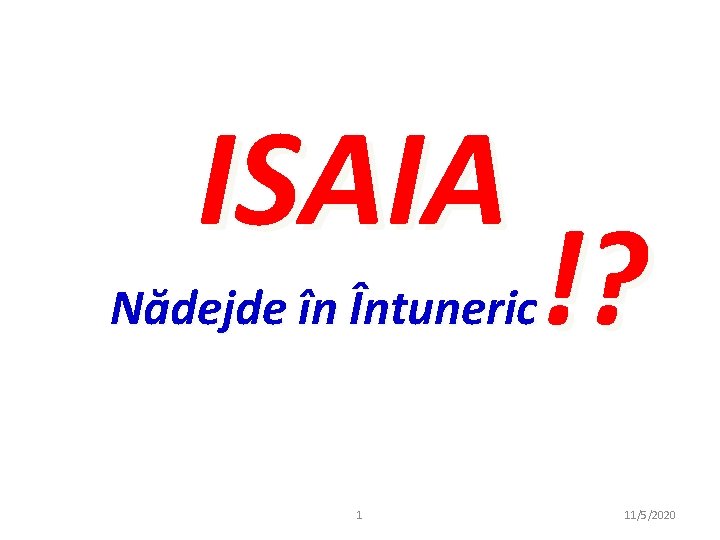 ISAIA !? Nădejde în Întuneric 1 11/5/2020 ISAIA !? Nădejde în Întuneric 1 11/5/2020