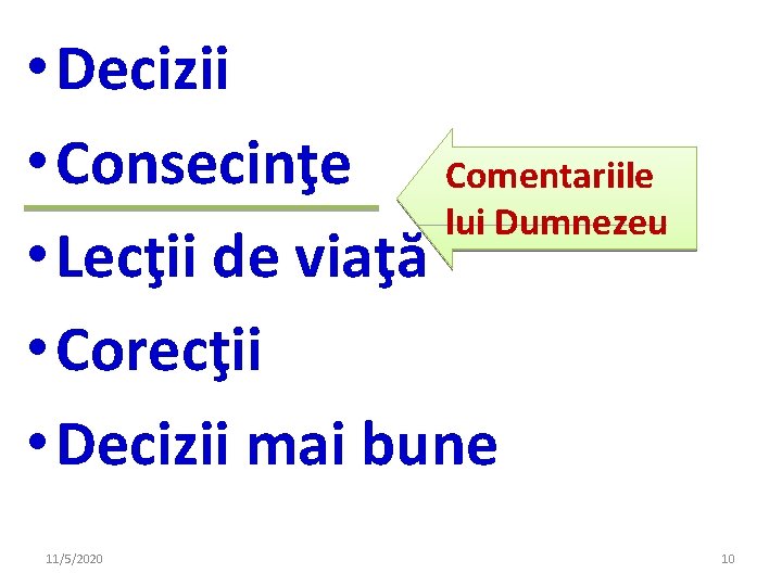 • Decizii • Consecinţe Comentariile lui Dumnezeu • Lecţii de viaţă • Corecţii • Decizii • Consecinţe Comentariile lui Dumnezeu • Lecţii de viaţă • Corecţii