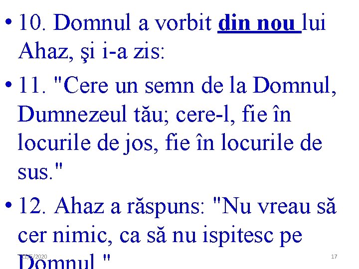 • 10. Domnul a vorbit din nou lui Ahaz, şi i-a zis: • • 10. Domnul a vorbit din nou lui Ahaz, şi i-a zis: •