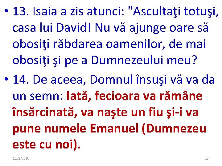 • 13. Isaia a zis atunci: "Ascultaţi totuşi, casa lui David! Nu vă • 13. Isaia a zis atunci: "Ascultaţi totuşi, casa lui David! Nu vă