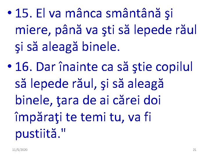 • 15. El va mânca smântână şi miere, până va şti să lepede • 15. El va mânca smântână şi miere, până va şti să lepede