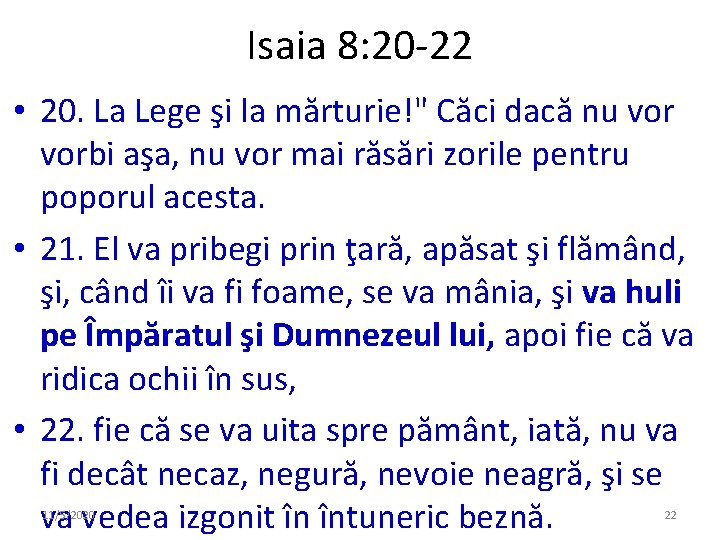 Isaia 8: 20 -22 • 20. La Lege şi la mărturie!" Căci dacă nu Isaia 8: 20 -22 • 20. La Lege şi la mărturie!" Căci dacă nu