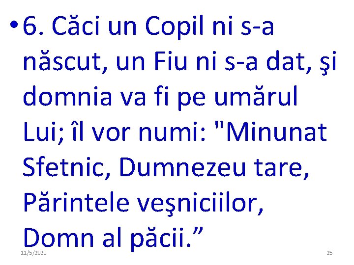• 6. Căci un Copil ni s-a născut, un Fiu ni s-a dat, • 6. Căci un Copil ni s-a născut, un Fiu ni s-a dat,