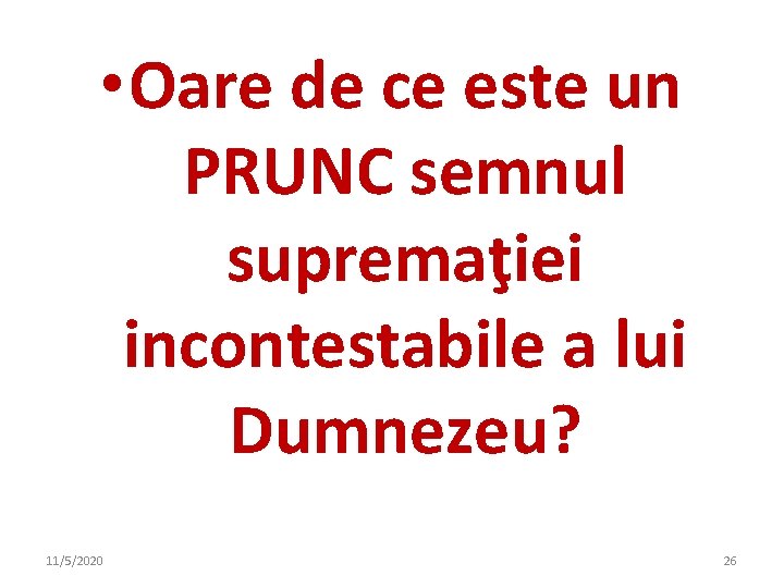• Oare de ce este un PRUNC semnul supremaţiei incontestabile a lui Dumnezeu? • Oare de ce este un PRUNC semnul supremaţiei incontestabile a lui Dumnezeu?