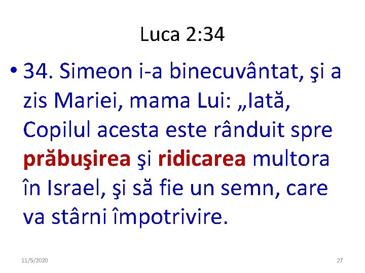 Luca 2: 34 • 34. Simeon i-a binecuvântat, şi a zis Mariei, mama Lui: Luca 2: 34 • 34. Simeon i-a binecuvântat, şi a zis Mariei, mama Lui: