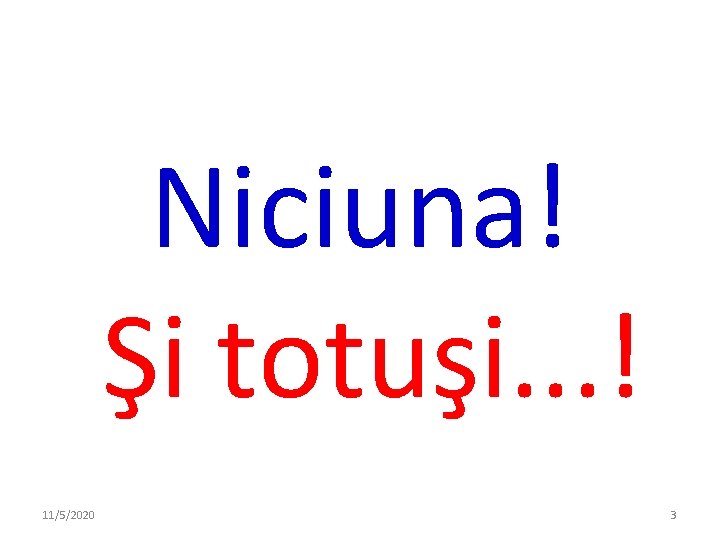Niciuna! Şi totuşi. . . ! 11/5/2020 3 Niciuna! Şi totuşi. . . ! 11/5/2020 3