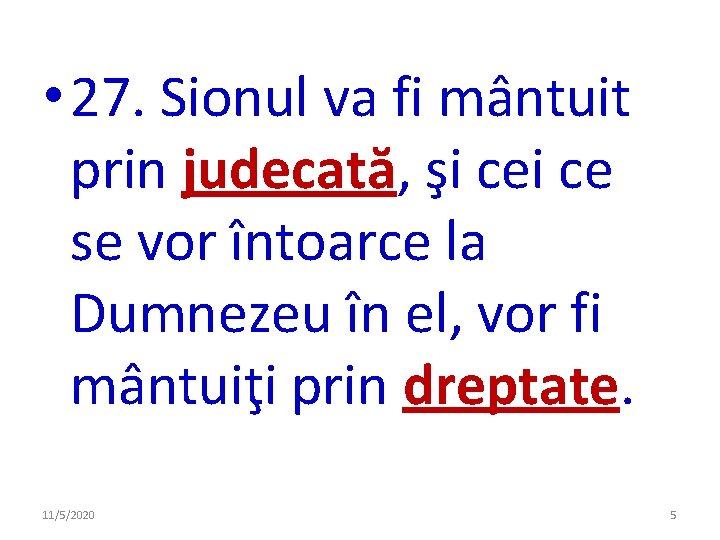 • 27. Sionul va fi mântuit prin judecată, şi ce se vor întoarce • 27. Sionul va fi mântuit prin judecată, şi ce se vor întoarce