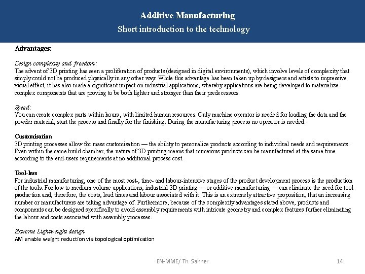 Additive Manufacturing Short introduction to the technology Advantages: Design complexity and freedom: The advent