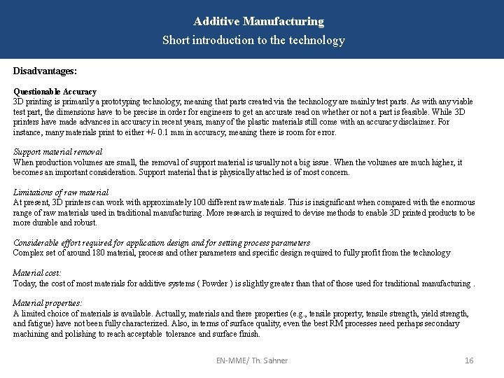 Additive Manufacturing Short introduction to the technology Disadvantages: Questionable Accuracy 3 D printing is