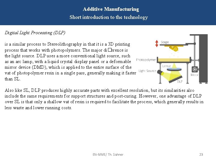 Additive Manufacturing Short introduction to the technology Digital Light Processing (DLP) is a similar