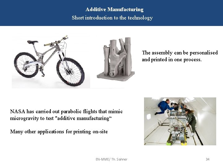 Additive Manufacturing Short introduction to the technology The assembly can be personalised and printed