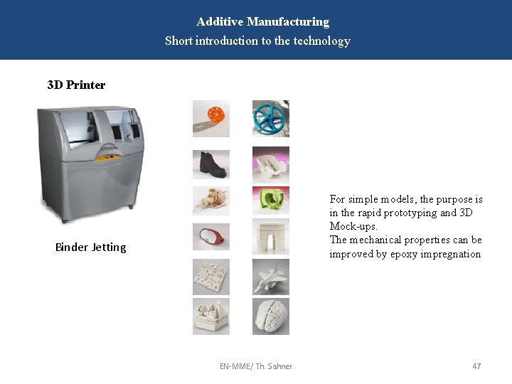 Additive Manufacturing Short introduction to the technology 3 D Printer For simple models, the