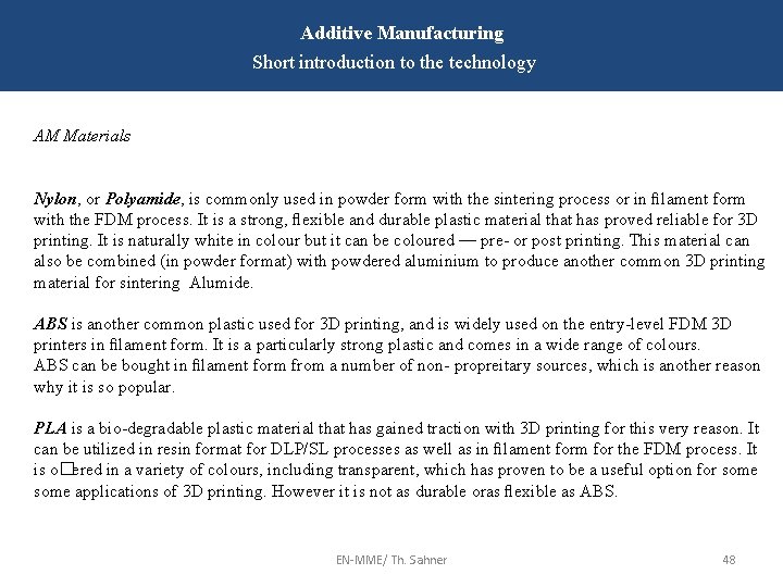 Additive Manufacturing Short introduction to the technology AM Materials Nylon, or Polyamide, is commonly