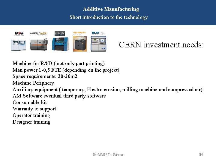 Additive Manufacturing Short introduction to the technology CERN investment needs: Machine for R&D (