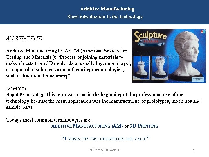 Additive Manufacturing Short introduction to the technology AM WHAT IS IT: Additive Manufacturing by