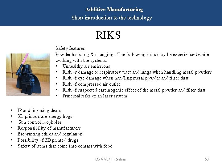 Additive Manufacturing Short introduction to the technology RIKS Safety features Powder handling & changing