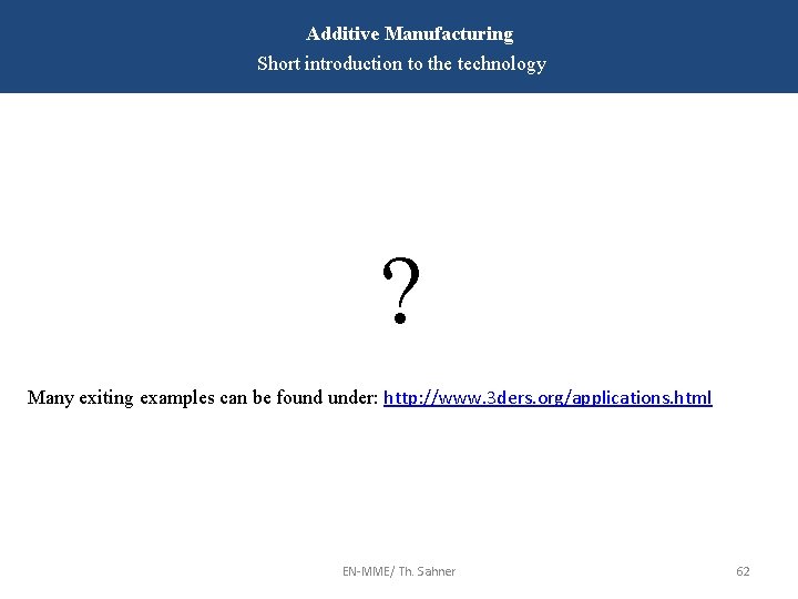 Additive Manufacturing Short introduction to the technology ? Many exiting examples can be found