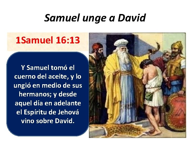 Samuel unge a David 1 Samuel 16: 13 Y Samuel tomó el cuerno del