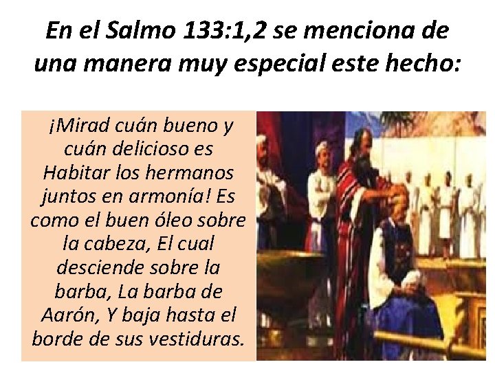 En el Salmo 133: 1, 2 se menciona de una manera muy especial este