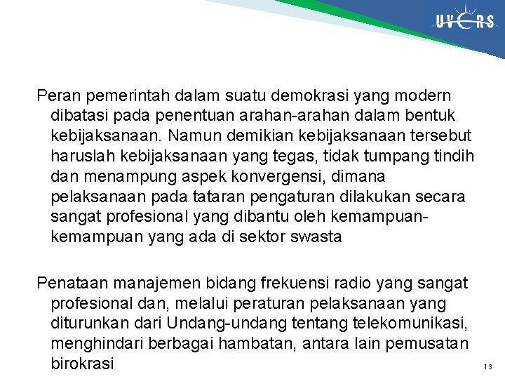 Peran pemerintah dalam suatu demokrasi yang modern dibatasi pada penentuan arahan-arahan dalam bentuk kebijaksanaan.