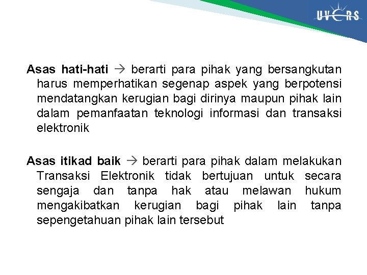 Asas hati berarti para pihak yang bersangkutan harus memperhatikan segenap aspek yang berpotensi mendatangkan