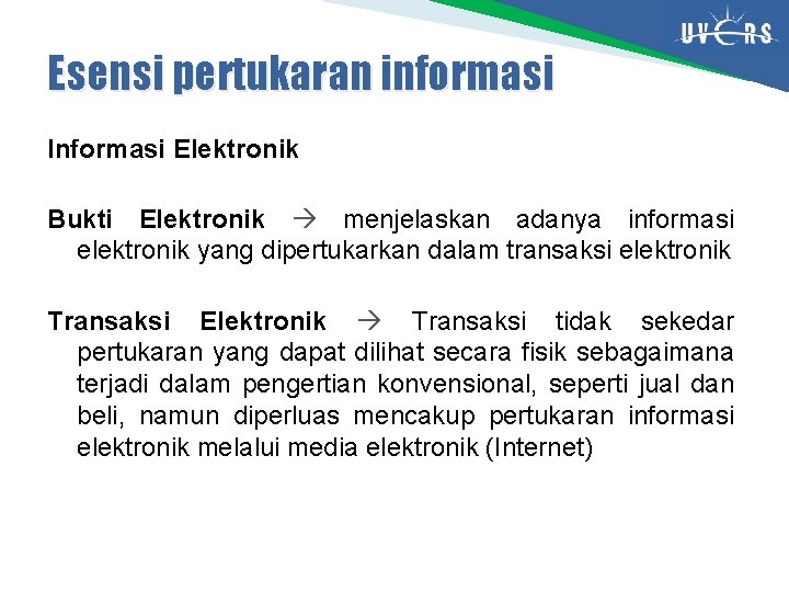 Esensi pertukaran informasi Informasi Elektronik Bukti Elektronik menjelaskan adanya informasi elektronik yang dipertukarkan dalam