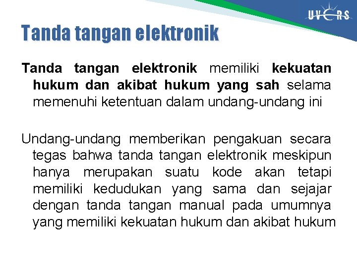 Tanda tangan elektronik memiliki kekuatan hukum dan akibat hukum yang sah selama memenuhi ketentuan