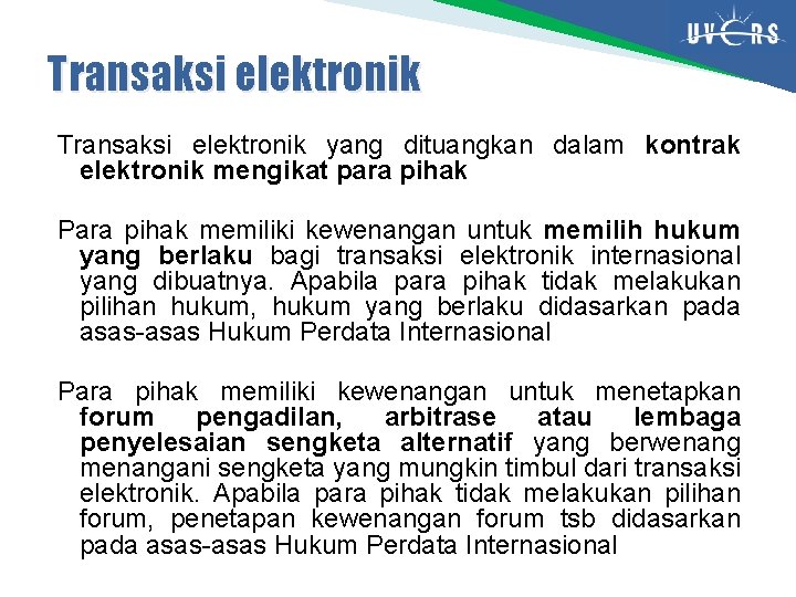 Transaksi elektronik yang dituangkan dalam kontrak elektronik mengikat para pihak Para pihak memiliki kewenangan