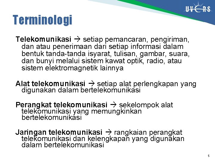Terminologi Telekomunikasi setiap pemancaran, pengiriman, dan atau penerimaan dari setiap informasi dalam bentuk tanda-tanda
