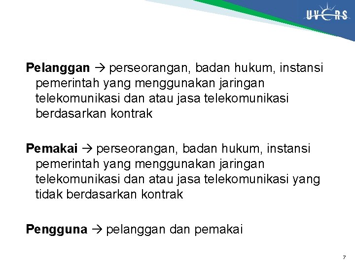 Pelanggan perseorangan, badan hukum, instansi pemerintah yang menggunakan jaringan telekomunikasi dan atau jasa telekomunikasi