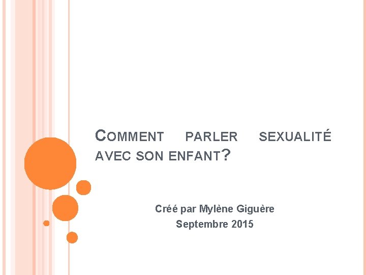 COMMENT PARLER SEXUALITÉ AVEC SON ENFANT? Créé par Mylène Giguère Septembre 2015 