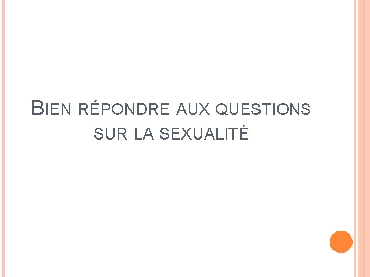 BIEN RÉPONDRE AUX QUESTIONS SUR LA SEXUALITÉ 