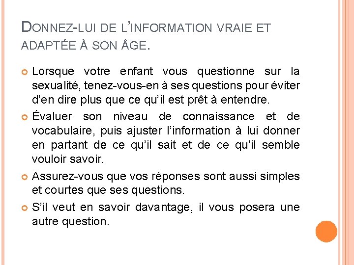 DONNEZ-LUI DE L’INFORMATION VRAIE ET ADAPTÉE À SON GE. Lorsque votre enfant vous questionne