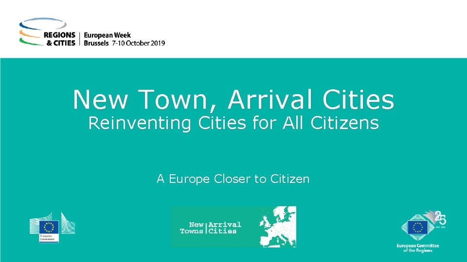 New Town, Arrival Cities Reinventing Cities for All Citizens A Europe Closer to Citizen