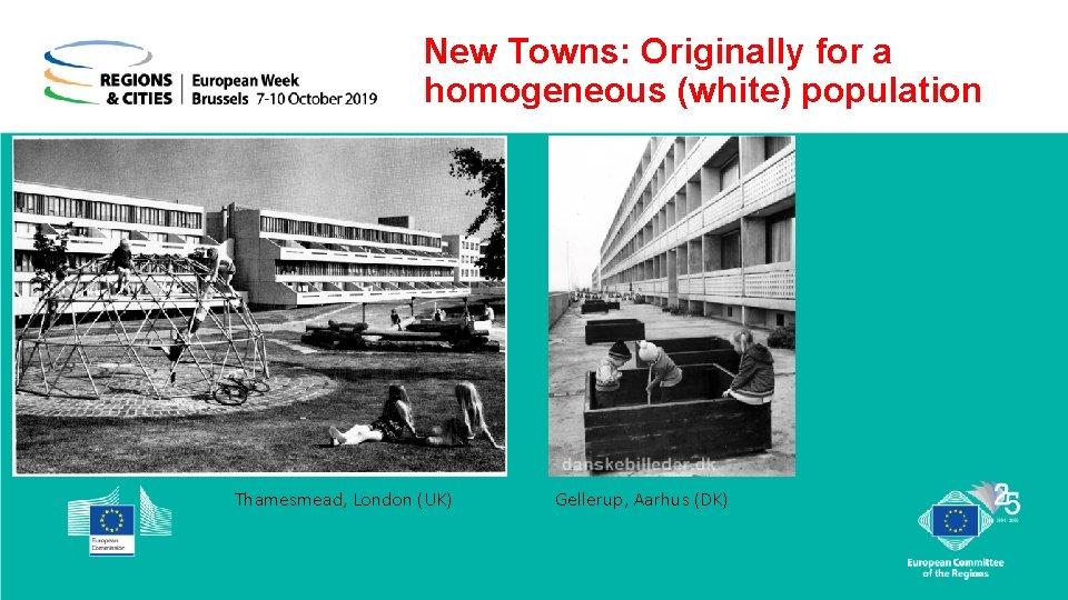 New Towns: Originally for a homogeneous (white) population Thamesmead, London (UK) Gellerup, Aarhus (DK)