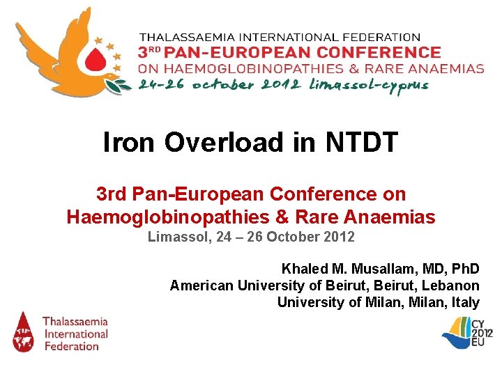 Iron Overload in NTDT 3 rd Pan-European Conference on Haemoglobinopathies & Rare Anaemias Limassol,