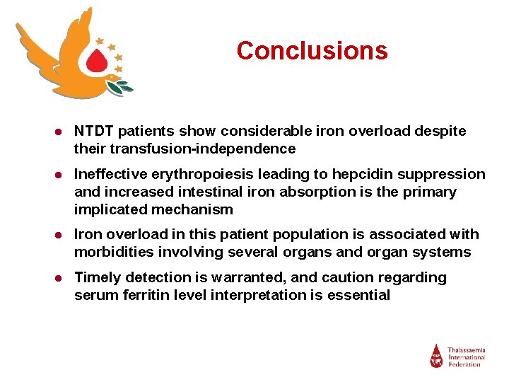 Conclusions ● NTDT patients show considerable iron overload despite their transfusion-independence ● Ineffective erythropoiesis