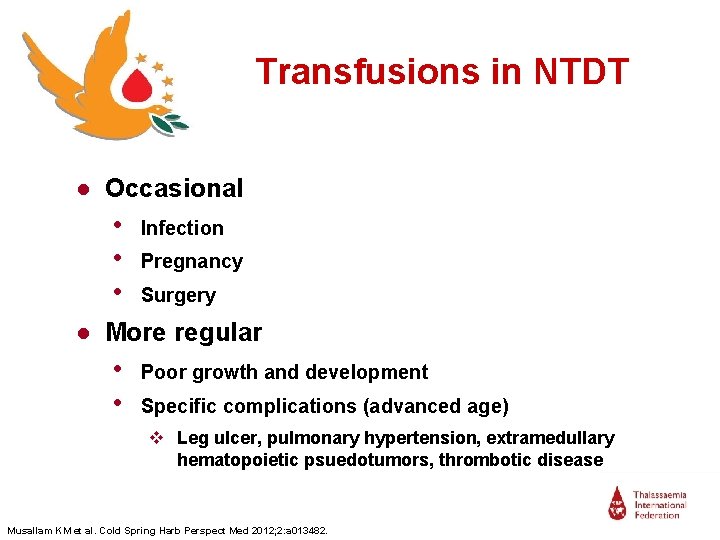 Transfusions in NTDT ● Occasional • • • Infection Pregnancy Surgery ● More regular