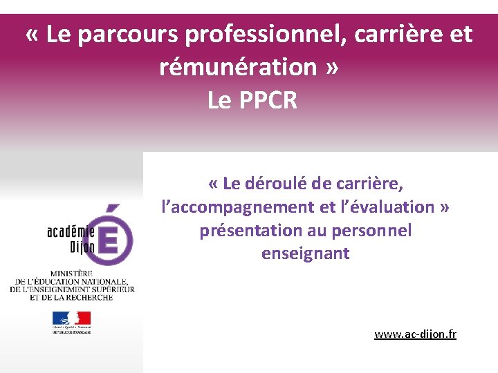  « Le parcours professionnel, carrière et rémunération » Le PPCR « Le déroulé