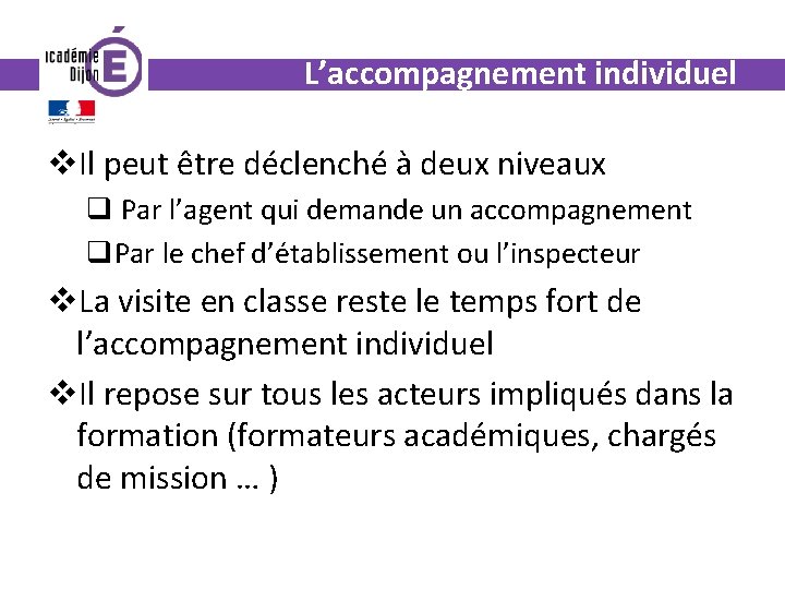 L’accompagnement individuel v. Il peut être déclenché à deux niveaux q Par l’agent qui