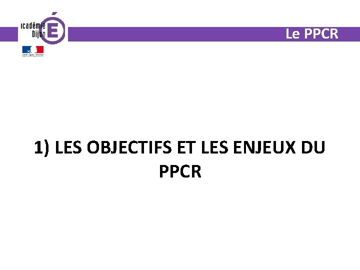 Le PPCR 1) LES OBJECTIFS ET LES ENJEUX DU PPCR 