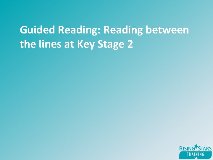 Guided Reading: Reading between the lines at Key Stage 2 